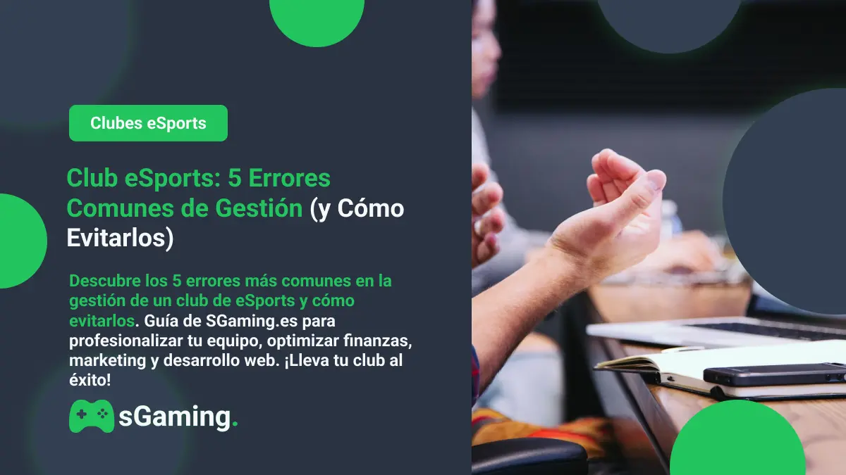 Imagen destacada del artículo 5 Errores Comunes de Gestión en clubes eSports